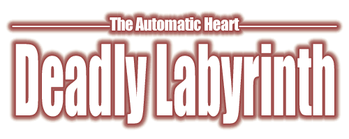 Deadly Labyrinth : The Automatic Heart
